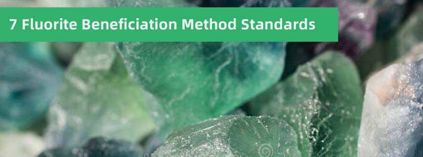 7 Fluorite Beneficiation Method Standards.jpg 7 Fluorite Beneficiation Method Standards.jpg